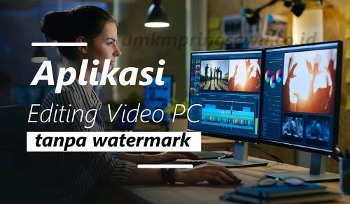 37 Aplikasi Edit Video PC Tanpa Watermark Simple Dan Ringan